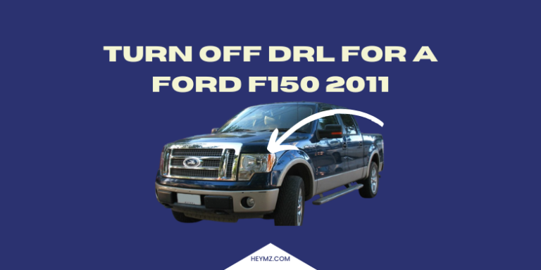 How To Turn off drl For a Ford F150 2011